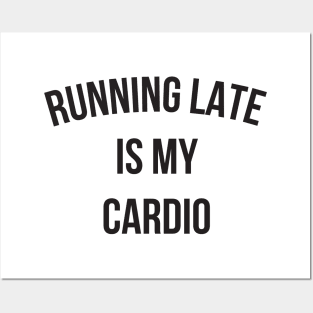 Running Late Is My Cardio funny gym Posters and Art